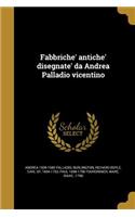 Fabbriche' antiche' disegnate' da Andrea Palladio vicentino