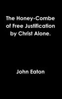 Honey-Combe of Free Justification by Christ Alone.