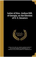 Letter of Hon. Joshua Hill, of Georgia, on the Election of U. S. Senators