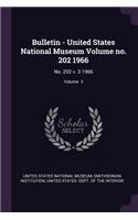 Bulletin - United States National Museum Volume No. 202 1966: No. 202 V. 3 1966; Volume 3