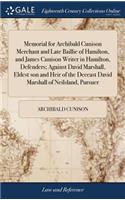 Memorial for Archibald Cunison Merchant and Late Baillie of Hamilton, and James Cunison Writer in Hamilton, Defenders; Against David Marshall, Eldest Son and Heir of the Deceast David Marshall of Neilsland, Pursuer