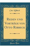 Reden Und VortrÃ¤ge Von Otto Ribbeck (Classic Reprint)
