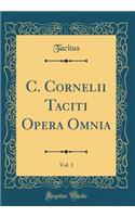 C. Cornelii Taciti Opera Omnia, Vol. 1 (Classic Reprint)