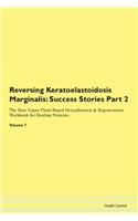 Reversing Keratoelastoidosis Marginalis: Success Stories Part 2 The Raw Vegan Plant-Based Detoxification & Regeneration Workbook for Healing Patients. Volume 7