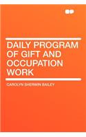 Daily Program of Gift and Occupation Work