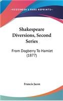 Shakespeare Diversions, Second Series: From Dogberry To Hamlet (1877)