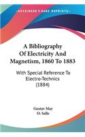 Bibliography Of Electricity And Magnetism, 1860 To 1883: With Special Reference To Electro-Technics (1884)