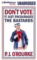 Don't Vote - It Just Encourages the Bastards