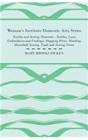 Woman's Institute Domestic Arts Series - Textiles And Sewing Materials - Textiles, Laces Embroideries And Findings, Shopping Hints, Mending, Household Sewing, Trade And Sewing Terms