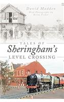 Tales Of Sheringham's Level Crossing