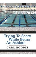 Trying To Score While Being An Athlete