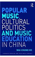 Popular Music, Cultural Politics and Music Education in China