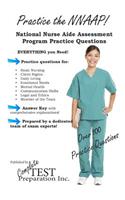 Practice the Nnaap! National Nurse Aide Assessment Program Practice Questions