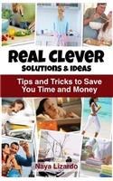 REAL CLEVER Solutions & Ideas: Tips and Tricks to Save You Time and Money(English)
