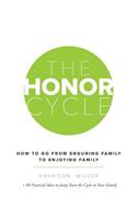 The Honor Cycle: How to Go from Enduring Family to Enjoying Family(English)