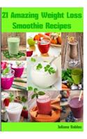 Weight Loss Smoothie Recipes: 21 Amazing Weight Loss Smoothie Recipes: Low Calorie Smoothie Recipes & Smoothie Diet Recipes(English)