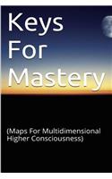 Keys for Mastery: (Maps for Multidimensional Higher Consciousness)(English)