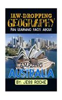 Jaw-Dropping Geography: Fun Learning Facts about Amazing Australia: Illustrated Fun Learning for Kids