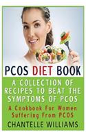 PCOS Diet Book: A Collection of Recipes to Beat the Symptoms of PCOS, A Cookbook for Women Suffering from PCOS