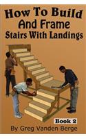 How To Build And Frame Stairs With Landings