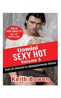 Uomini Sexy Hot Volume 3: Foto Di Uomini in Abbigliamento Intimo Da: Keith Bowen