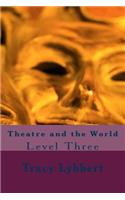 Theatre and the World: Level Three