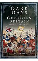 Dark Days of Georgian Britain: Rethinking the Regency