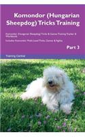 Komondor (Hungarian Sheepdog) Tricks Training Komondor (Hungarian Sheepdog) Tricks & Games Training Tracker & Workbook. Includes: Komondor Multi-Level Tricks, Games & Agility. Part 3