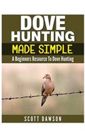 Dove Hunting Made Simple: A Beginners Resource to Dove Hunting