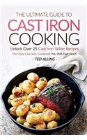 The Ultimate Guide to Cast Iron Cooking: Unlock Over 25 Cast Iron Skillet Recipes - The Only Cast Iron Cookbook You Will Ever Need: Unlock Over 25 Cast Iron Skillet Recipes - The Only Cast Iron Cookbook You Will Ever Need