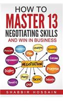 How to Master 13 Negotiating Skills and Win in Business