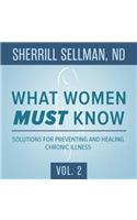 What Women Must Know, Vol. 2: Solutions for Preventing and Healing Chronic Illness