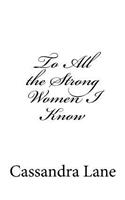 To All the Strong Women I Know