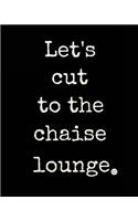 Let's Cut to the Chaise Lounge