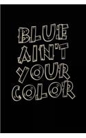 Blue Ain't Your Color: Blank Lined Notebook Journal