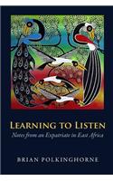 Learning to Listen: Notes from an Expatriate in East Africa