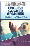 How to Speak and Understand Your English Cocker Spaniel's Hidden Language: Fun and Fascinating Guide to the Inner World of Dogs