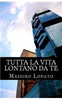 Tutta La Vita Lontano Da Te