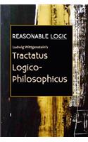 Reasonable Logic: Ludwig Wittgenstein's Tractatus Logico-Philosophicus