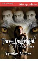 Three Dog Night [Triple Trouble 3] (Siren Publishing Menage Amour)