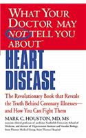 What Your Doctor May Not Tell You about (Tm): Heart Disease