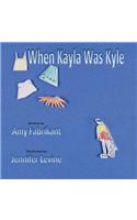 When Kayla Was Kyle