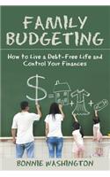 Family Budgeting: How to Live a Debt-Free Life and Control Your Finances