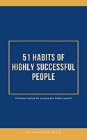 51 Habits of Highly Successful People : Ultimate recipe of Success & Higher Growth