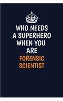 Who Needs A Superhero When You Are Forensic Scientist: Career journal, notebook and writing journal for encouraging men, women and kids. A framework for building your career.