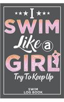 I Swim Like a Girl Try to Keep up Swim Log Book