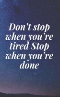 Don't stop when you're tired. Stop when you're done