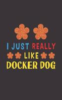 I Just Really Like Docker Dog: Dog Training Logbook For Peoples Who Loves Their Docker Dog
