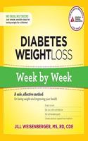 Diabetes Weight Loss: Week by Week: A Safe, Effective Method for Losing Weight and Improving Your Health