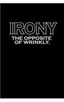 Irony. The opposite of wrinkly.: Food Journal - Track your Meals - Eat clean and fit - Breakfast Lunch Diner Snacks - Time Items Serving Cals Sugar Protein Fiber Carbs Fat - 110 pag